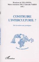 Couverture du livre « CONSTRUIRE L'INTERCULTUREL ? : De la notion aux pratiques » de  aux éditions Editions L'harmattan