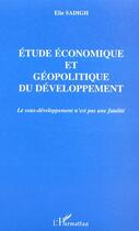 Couverture du livre « Etude economique et geopolitique du developpement - le sous-developpement n'est pas une fatalite » de Elie Sadigh aux éditions Editions L'harmattan