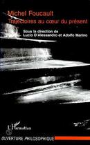 Couverture du livre « Michel Foucault ; trajectoires au coeur du présent » de Lucio D'Alessandro et Adolfo Marino aux éditions Editions L'harmattan