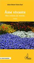 Couverture du livre « Âme vivante ; mes visions du monde » de Alain Desire Taino Kari aux éditions Editions L'harmattan