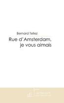 Couverture du livre « Rue d'Amsterdam, je vous aimais » de Tellez-B aux éditions Editions Le Manuscrit