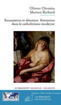 Couverture du livre « Soumission et dévotion féminine dans le catholicisme moderne » de Olivier Christin et Marion Richard aux éditions Le Manuscrit