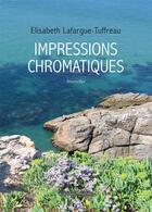 Couverture du livre « Impressions chromatiques » de Elisabeth Lafargue-Tuffreau aux éditions Amalthee