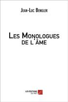 Couverture du livre « Les monologues de l'âme » de Jean-Luc Bengler aux éditions Editions Du Net