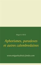 Couverture du livre « Aphorismes, paradoxes et autres calembredaines » de Miguel S. Ruiz aux éditions Books On Demand