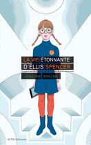 Couverture du livre « La vie étonnante d'Ellis Spencer » de Justine Augier aux éditions Editions Actes Sud