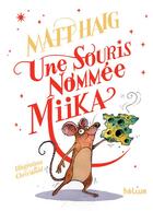 Couverture du livre « Une souris nommée Miika » de Matt Haig aux éditions Helium