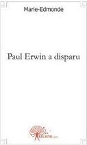 Couverture du livre « Paul erwin a disparu » de Marie-Edmonde M-E. aux éditions Edilivre