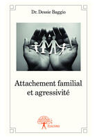 Couverture du livre « Attachement familial et agressivité » de Dessie Baggio aux éditions Editions Edilivre