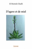 Couverture du livre « D'agave et de miel » de El Mostafa Chadli aux éditions Edilivre