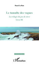 Couverture du livre « La trilogie du jeu de vivre Tome 3 ; le tumulte des vagues » de Pascal Le Rest aux éditions Editions L'harmattan