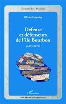 Couverture du livre « Défense et défenseurs de l'île Bourbon (1665-1810) » de Olivier Fontaine aux éditions Editions L'harmattan