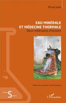 Couverture du livre « Eau minérale et médecine thermale ; deux millénaires d'histoire » de Michel Jaltel aux éditions L'harmattan