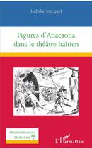 Couverture du livre « Figures d'Anacaona dans le théâtre haïtien » de Isabelle Jezequel aux éditions L'harmattan