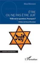 Couverture du livre « Être ou ne pas etre juif, telle est la question. Pourquoi ? » de Max Memmi aux éditions L'harmattan
