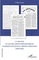 Couverture du livre « La France et les relations diplomatiques européennes dans la presse espagnole (1820-1833) » de Celine Loue aux éditions L'harmattan
