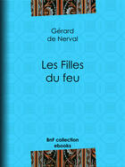 Couverture du livre « Les Filles du feu » de Gerard De Nerval aux éditions Bnf Collection