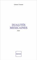 Couverture du livre « Dualites mexicaines - essai » de Clement Tournier aux éditions Indigo Cote Femmes