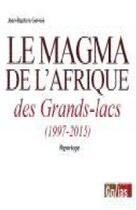 Couverture du livre « Le magma de l'Afrique des grands-lacs ; 1997-2015 » de Jean-Baptis Gervais aux éditions Golias