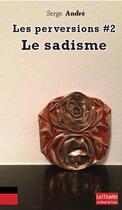 Couverture du livre « Les perversions Tome 2 ; le sadisme » de Serge Andre aux éditions Bord De L'eau