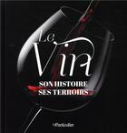 Couverture du livre « Le vin ; son histoire, ses terroirs » de  aux éditions Le Particulier