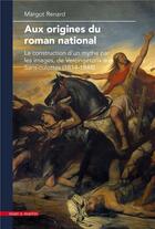 Couverture du livre « Aux origines du roman national : la construction d'un mythe par les images, de Vercingétorix aux Sans-culottes (1814-1848) » de Margot Renard aux éditions Mare & Martin