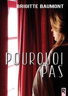 Couverture du livre « Pourquoi pas » de Brigitte Baumont aux éditions Rebelle