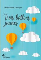 Couverture du livre « Trois ballons jaunes » de Marie-Claude Catuogno aux éditions Jdh