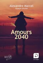 Couverture du livre « Amours 2040 » de Alexandre Marcel aux éditions Editions De La Loupe