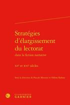 Couverture du livre « Stratégies d'élargissement du lectorat dans la fiction narrative : XVe et XVIe siècles » de Pascale Mounier et Helene Rabaey aux éditions Classiques Garnier