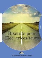 Couverture du livre « Biscuits pour elec' ( trice ) ( teur ) 's » de Rietsch Robin aux éditions Saint Honore Editions