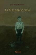 Couverture du livre « La mauvaise graine » de Berbedes Jean-Pierre aux éditions Edilivre