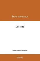Couverture du livre « L'ennui » de Bruno Amouroux aux éditions Edilivre