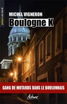 Couverture du livre « Boulogne K : gang de motards dans le Boulonnais » de Michel Vigneron aux éditions Aubane