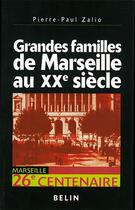 Couverture du livre « Grandes familles de Marseille au XX siècle » de Pierre-Paul Zalio aux éditions Belin