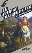 Couverture du livre « Le brigand Trois-Sueurs T.2 ; le captif au masque de fer » de Jean D' Aillon aux éditions Editions Du Masque