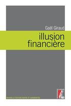 Couverture du livre « Illusion financière (nouvelle édition augmentée) » de Gael Giraud aux éditions Editions De L'atelier