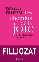 Couverture du livre « Les chemins de la joie ; l'émotion du sens de la vie » de Isabelle Filliozat aux éditions Lattes