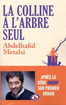 Couverture du livre « La colline à l'arbre seul » de Abdelhafid Metalsi aux éditions Lattes