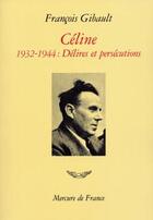 Couverture du livre « Celine - vol02 - 1932-1944. delires et persecutions » de Francois Gibault aux éditions Mercure De France