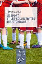 Couverture du livre « Le sport et les collectivités territoriales » de Patrick Bayeux aux éditions Que Sais-je ?
