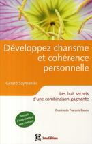 Couverture du livre « Développer charisme et cohérence personnelle ; les huit secrets d'une combinaison gagnante » de Gerard Szymanski aux éditions Intereditions