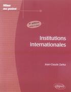 Couverture du livre « Institutions internationales (4e édition) » de Jean-Claude Zarka aux éditions Ellipses