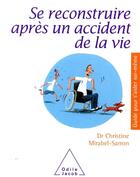 Couverture du livre « Se reconstruire après un accident de la vie » de Christine Mirabel-Sarron aux éditions Odile Jacob