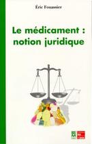Couverture du livre « Le médicament : : notion juridique » de Eric Fouassier aux éditions Tec Et Doc