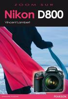 Couverture du livre « Nikon D800 » de Vincent Lambert aux éditions Pearson