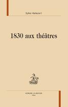 Couverture du livre « 1830 aux théâtres » de Sylvie Vielledent aux éditions Honore Champion