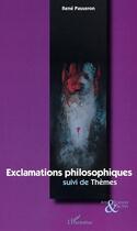 Couverture du livre « Exclamations philosophiques - suivi de themes » de Rene Passeron aux éditions L'harmattan