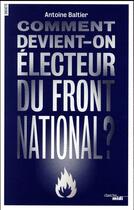 Couverture du livre « Comment devient-on électeur du Front National ? » de Antoine Baltier aux éditions Cherche Midi