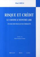 Couverture du livre « Risque et crédit ; le certificat hypothécaire ; une solution pour les pays émergents » de Obegi R. aux éditions Bruylant
